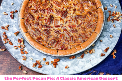 Ultimate Guide to Making the Perfect Pecan Pie: A Classic American Dessert